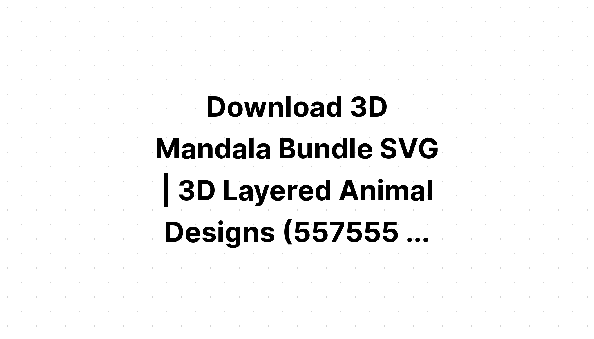Download Layered 3D Animal Mandala Svg Free Design - Layered SVG Cut File